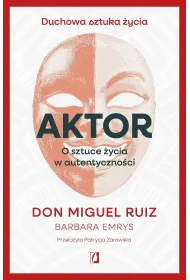 Aktor. O sztuce �ycia w autentyczno�ci
