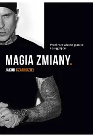 Magia zmiany. Przekrocz w�asne granice i osi�gnij cel