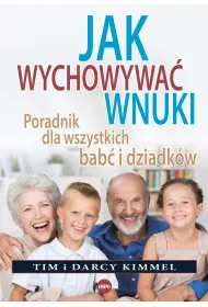 Jak wychowywa� wnuki Poradnik dla wszystkich bab� i dziadk�w