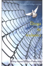 Droga do wolno�ci. �wiadectwo by�ego wi�nia