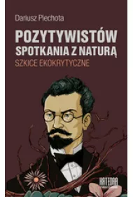 Pozytywistw spotkania z natur. Szkice ekokrytyczne