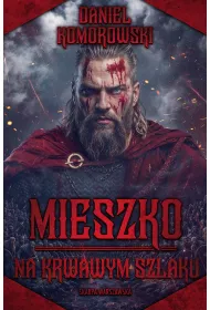 Mieszko. Na krwawym szlaku