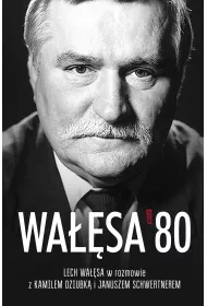 Wasa '80. Lech Wasa w rozmowie z Kamilem Dziubk i Januszem Schwertnerem