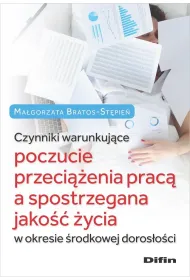 Czynniki warunkuj�ce poczucie przeci��enia prac� a spostrzegana jako�� �ycia w okresie �rodkowej doros�o�ci
