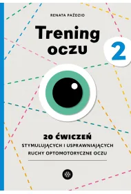Trening oczu 2. 20 �wicze� stymuluj�cych i usprawniaj�cych ruchy optomotoryczne oczu