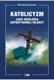 Katolicyzm jako ideologia autorytarnej w�adzy