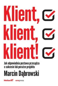 Klient, klient, klient! Jak odpowiednia postawa przes�dza o sukcesie lub pora�ce projektu