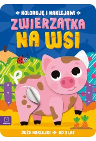 Koloruj� i naklejam. Zwierz�tka na wsi. Du�e naklejki od 3 lat