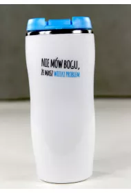 Kubek termiczny. Powiedz swojemu problemowi, �e masz wielkiego Boga. * *