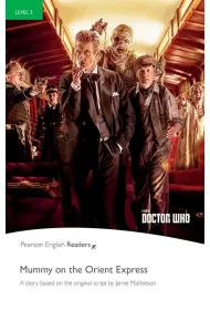 Doctor Who: Mummy on the Orient Express. Book with Digital Version and audio. Level 3