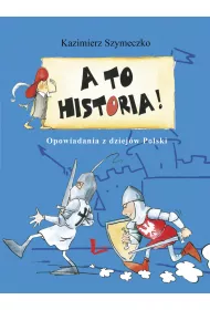 A to historia. Opowiadania z dziej�w Polski