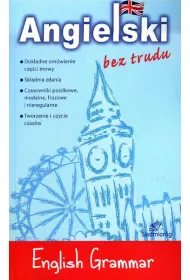 English Grammar. Angielski bez trudu. Podstawy gramatyki angielskiej