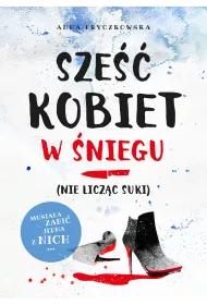 Sze�� kobiet w �niegu (nie licz�c suki)