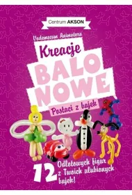 Kreacje balonowe. Postaci z bajek Vademecum cz.2