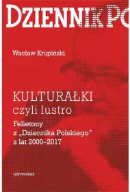 Kultura�ki czyli lustro Felietony z &bdquo;Dziennika Polskiego&rdquo; z lat 2000-2017