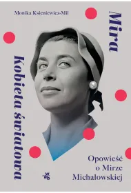 Mira. Kobieta �wiatowa. Opowie�� o Mirze Micha�owskiej