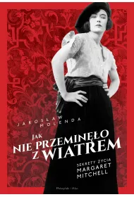 Jak nie przemin�o z wiatrem. Sekrety �ycia Margaret Mitchell