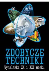 Zdobycze techniki wynalazki XX i XXI wieku