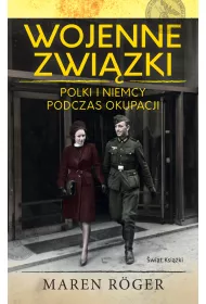 Wojenne zwi�zki. Polki i Niemcy podczas okupacji