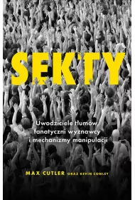 Sekty. Uwodziciele t�um�w, fanatyczni wyznawcy i mechanizmy manipulacji