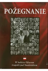 Po�egnanie. W ho�dzie Ofiarom tragedii pod Smole�skiem * *