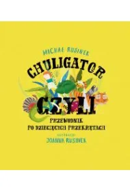 Chuligator, czyli przewodnik po dzieci�cych przekr�tach