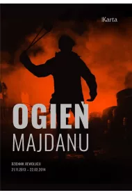 Ogie� Majdanu. Dziennik rewolucji 21 listopada 2013 - 22 lutego 2014
