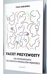 Facet przyzwoity. Od patriarchatu do nowych modeli m�sko�ci