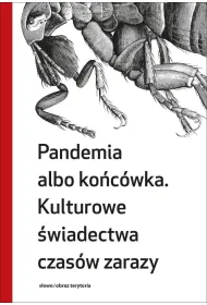 Pandemia albo ko�c�wka. Kulturowe �wiadectwa czas�w zarazy