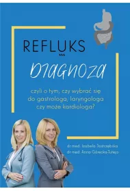Refluks. Diagnoza, czyli o tym, czy wybra� si� do gastrologa, laryngologa czy kardiologa?