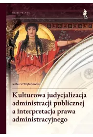 Kulturowa judycjalizacja administracji publicznej a interpretacja prawa administracyjnego