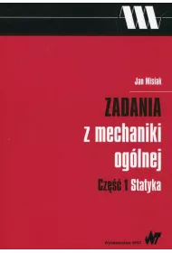 Zadania z mechaniki og�lnej. Cz�� 1. Statyka