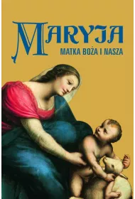 Maryja. Matka Bo�a i nasza