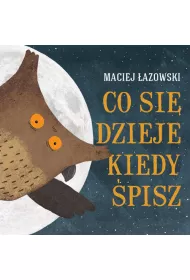 Co si� dzieje. kiedy �pisz? �azowski. Maciej. Opr. tw. 2013. Muchomor.