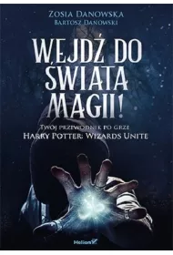 Wejd do wiata magii! Twj przewodnik po grze Harry Potter: Wizards Unite