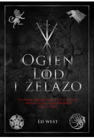 Ogie�, l�d i �elazo. Historia �redniowiecznych intryg i wojen, kt�re zainspirowa�y Gr� o tron