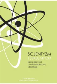 Scjentyzm i sekularyzm. Jak reagowa� na niebezpieczn� ideologi�