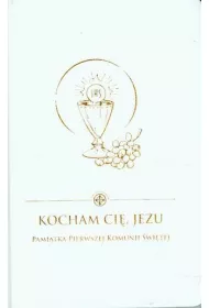 Kocham Ci�, Jezu. Pami�tka Pierwszej Komunii �wi�tej