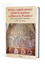 Studia z dziej�w migracji rycerstwa �l�skiego do Kr�lestwa Polskiego (zw�aszcza na Ru� Czerwon�) w XIV-XV wieku