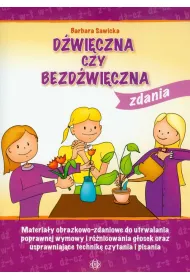 D�wi�czna czy bezd�wi�czna Materia�y obrazkowo-wyrazowe do utrwalania poprawnej wymowy i r�nicowania g�osek oraz usprawniaj�ce technik� czytania i pisania, cz�� II &ndash; zdania