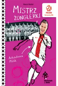 PZPN. Bohaterowie z boiska. Arkadiusz Milik. Mistrz �onglerki