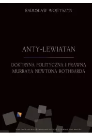 Anty-Lewiatan. Doktryna polityczna i prawna Murraya Newtona Rothbarda