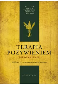 Terapia po�ywieniem. Dietetyka wed�ug tradycyjnej medycyny chi�skiej. Wydanie II, rozszerzone i zaktualizowane