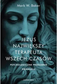 Jezus. Najwi�kszy terapeuta wszech czas�w. Psychologiczne przes�anie ewangelii