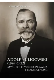 Adolf Suligowski (1849-1932). My�l polityczno-...