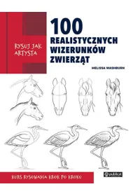 Rysuj jak artysta. 100 realistycznych wizerunk�w zwierz�t
