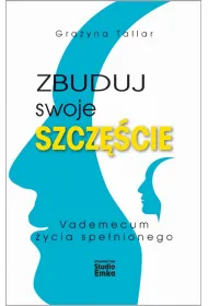 Zbuduj swoje szcz�cie vademecum �ycia spe�nionego