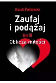 Oblicza mi�o�ci. Zaufaj i pod��aj. Tom 3
