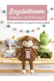 Szyde�kowanie. Zabawki aktywizuj�ce. Wzory amigurumi na zabawki edukacyjne