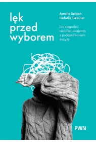 L�k przed wyborem. Jak z�agodzi� niepok�j zwi�zany z podejmowaniem decyzji
